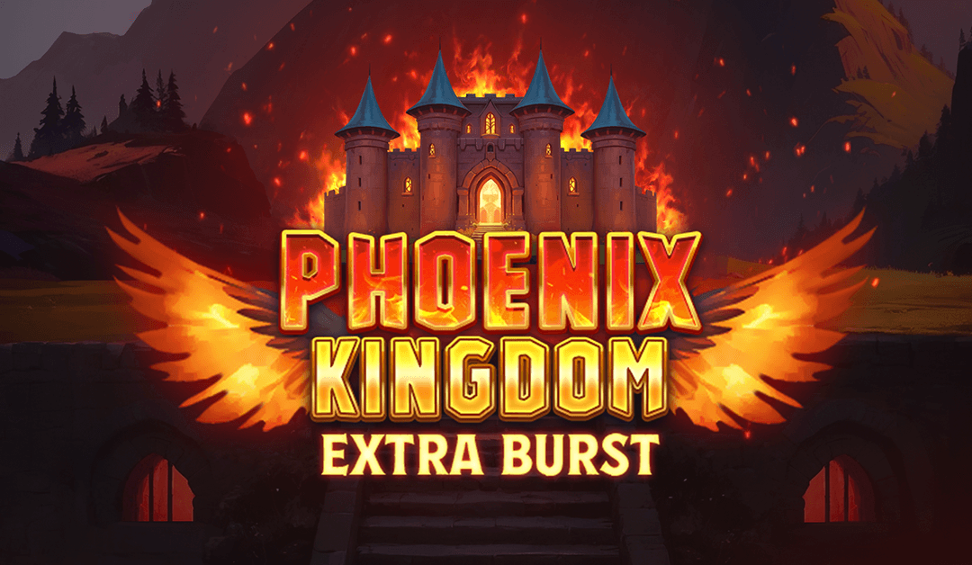 Phoenix Kingdom Extra Burst™